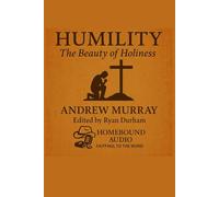 Humility: The Beauty Of Holiness: Edited for Homebound Audio by Ryan Durham
