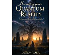 Humming your Quantum Reality: A 5-step method to rewire identity and create reality from within: 2
