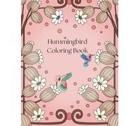 Hummingbird - Coloring Book: A fun and cute coloring book for all ages