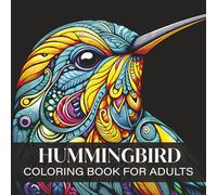 Hummingbird Coloring Book for Adults: Hummingbird Mandala Designs for Relaxation, Mindfulness, and Stress Relief