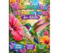 Hummingbird Coloring Book for Adults Spiral Bound, Stress Relief, Lay Flat Pages: Relaxing Mindfulness Coloring Book with Beautiful Hummingbirds and Floral Designs for Calm and Creativity