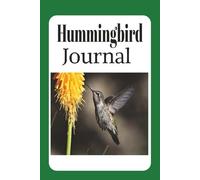 Hummingbird Journal: Notebook for Bird Lovers and Nature Enthusiast's Providing a Beautiful Sanctuary for Your Personal Reflections, Creative Writing ... and Poems. |6 X 9 Inches 110 Pages|