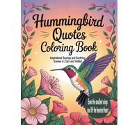 Hummingbird Quotes Coloring Book: Inspirational Sayings and Soothing Scenes to Color and Reflect