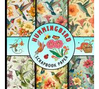hummingbird scrapbook paper: colorful floral patterns featuring hummingbirds craft paper suitable for scrapbooking, card making, journaling, collage art and many more DIY projects
