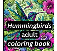 Hummingbirds Adult Coloring Book: All Hummingbirds 50 pages all different stress relief relaxing