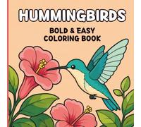 Hummingbirds: Bold and Easy Coloring Book for Adults, Teens & Seniors with Simple, Relaxing Designs, Flowers and Everyday Moments