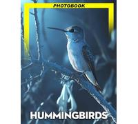 Hummingbirds Photo Book: Vibrant Aerial Bird Photography Showcasing Rainbow Feathers And Hovering Flight Poses For Nature Enthusiasts