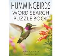 HUMMINGBIRDS WORD SEARCH PUZZLE BOOK: 40 WILDLIFE PUZZLES FEATURING TINY BIRDS, FAST WINGS, NECTAR FEEDING, MIGRATION, NESTS, FLOWERS, AND BACKYARD NATURE
