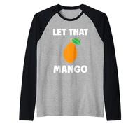 Humor Mangoes Cute Fruit Minimalist Simple Let That Mango Maglia con Maniche Raglan