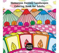 Humorous Fantasy Landscapes Coloring Book for Adults: Relaxation Through Creative Expression for Anxiety and Stress Relief