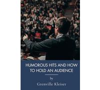 Humorous Hits And How To Hold An Audience: Public Speaking With Humor And Communication Techniques (Annotated)