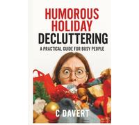 Humorous Holiday Decluttering: A Practical Guide for Busy People