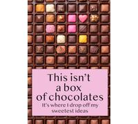 Humorous notebook: This isn’t a box of chocolates ... it’s where I drop off my sweetest ideas.: A humorous notebook for chocolate fans.