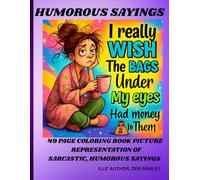 HUMOROUS SAYINGS: 49 PAGE COLORING BOOK PICTURES OF SARCASTIC, HUMOROUS SAYINGS