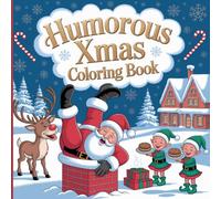 Humorous Xmas Coloring Book: Laugh-Out-Loud Holiday Coloring Fun for Creative Kids - 40+ Whimsical Winter Scenes to Spark Joy, Humor & Christmas Magic!