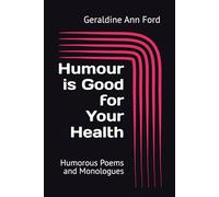 Humour is Good for Your Health: Humorous Poems and Monologues