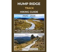 HUMP RIDGE TRACK HIKING GUIDE 2025 - 2026: Epic Trails, Coastal Views, and Complete Hiking Guide to New Zealand’s Remote Fiordland Wilderness