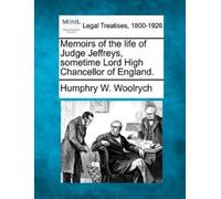 Humphry W Woolr Memoirs of the Life of Judge Jeffreys, Sometime Lord (Tascabile)