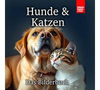 Hunde & Katzen Bilderbuch: Für Senioren, Demenzkranke und Alzheimerpatienten mit entspannenden Bildern und berührenden Zitaten (Fotobuch um Erinnerung zu wecken und zur Beschäftigung für Senioren)
