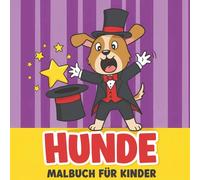 Hunde Malbuch: Ein Wunderschönes Geschenk Mit Süßen Motiven Zum Ausmalen, Entspannen Und Fördern Der Kreativität Bei Kindern
