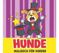 Hunde Malbuch: Einzigartige Illustrationen Zum Ausmalen Für Kinder Jeden Alters - Zum Entspannen, Lachen Und Genießen Mit Der Familie