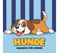 Hunde Malbuch: Süße Sammlung Mit Über 55 Seiten Zum Gestalten, Entspannen Und Freude Schenken - Ideal Als Geschenk Für Kinder