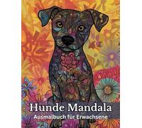Hunde Mandala Ausmalbuch für Erwachsene: Anti-Stress-Malbuch mit detailreichen Hundemandalas