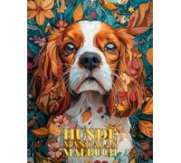 Hunde Mandalas Malbuch: Ein Malbuch für Erwachsene mit schönen Cavalier, um Stress zu reduzieren und sich zu entspannen