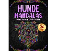 Hunde Mandalas: Malbuch für Erwachsene und Kinder mit 50 Motiven Mandalas zum Entspannen und Stressabbau