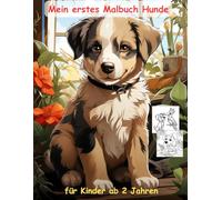 Hunde -mein erstes Malbuch für Kinder ab 2 Jahren -50 wunderschöne Motive: -ein Muss für alle Hund-Liebhaber ab 2 Jahren zum Ausmalen, Kritzeln und begeistern: mit einzigartigen Motiven als Ausmalbuch