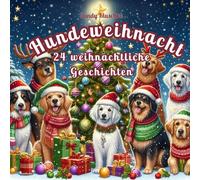 Hundeweihnacht 24 weihnachtliche Geschichten: Das Hunde Adventskalender Buch: Ein Adventskalender Kinder Buch zum Vorlesen und Lesen im Advent oder an Weihnachten
