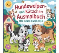 Hundewelpen- und Kätzchen Ausmalbuch für junge Entdecker ab 4 Jahren mit 50 faszinierenden Ausmalbildern