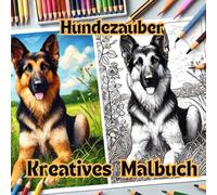 Hundezauber- kreatives Malbuch: Perfekt für Jugendliche und Erwachsene, die gerne kreativ sind und ihre Liebe zu Hunden in Farben ausdrücken möchten. ... und lass deiner Fantasie freien Lauf!