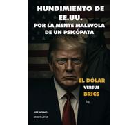 HUNDIMIENTO DE EE. UU. POR LA MENTE MALEVOLA DE UN PSICÓPATA" EL DÓLAR VERSUS BRICS