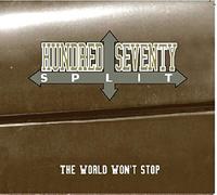 HUNDRED SEVENTY SPLIT - THE WORLD WON'T STOP
