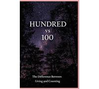 HUNDRED vs 100: The Difference Between Living and Counting