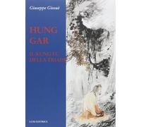 Hung Gar. Il Kung Fu della triade - Giosuè Giuseppe