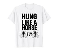 Hung Like A Horse Fly Divertente Sarcastico Tafano Maglietta