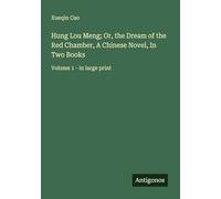 Hung Lou Meng; Or, the Dream of the Red Chamber, A Chinese Novel, In Two Books: Volume 1 - in large print