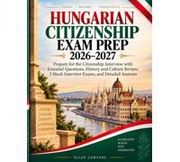Hungarian Citizenship Exam Prep 2026-2027: Prepare for the Citizenship Interview with Essential Questions, History and Culture Review, 3 Mock Interview Exams, and Detailed Answers