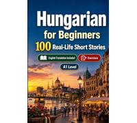Hungarian for Beginners A1: Improve your reading comprehension and written expression through simple bilingual everyday situations