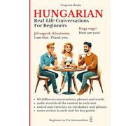 Hungarian: Real-Life Conversations for Beginners (with mp3 files): Master the words, reading and dialogues in Hungarian for confident communication