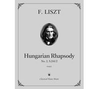 Hungarian Rhapsody No. 2, S.244/2 - Franz LISZT - Classical Piano Music: Timeless expressive charm shaped by bold imagination and nuance • ... for teachers and serious players • Grades 6-8