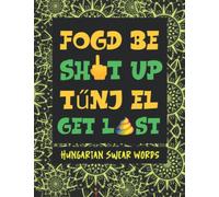 Hungarian Swear Words: Express Anger in Hungarian With These Angry Hungarian Phrases , Adult Coloring Book With Stress Relieving Mandalas