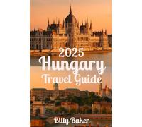 Hungary Travel Guide 2025