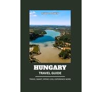 HUNGARY TRAVEL GUIDE 2026: TRAVEL SMART, SPEND LESS, EXPERIENCE MORE