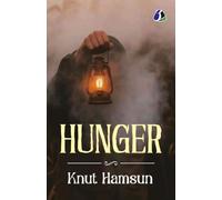 Hunger by Knut Hamsun - The Masterpiece of Modern Psychological Fiction & Early Modernism