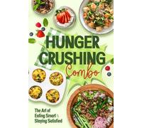 Hunger Crushing Combo: The Art of Eating Smart & Staying Satisfied