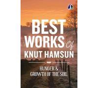Hunger & Growth of the Soil - Knut Hamsun: Complete Two-Book Omnibus | Premium Classic Edition