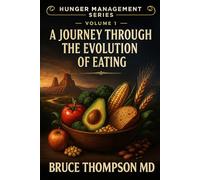 HUNGER MANAGEMENT SERIES: Volume 1: A Journey Through the Evolution of Consumption